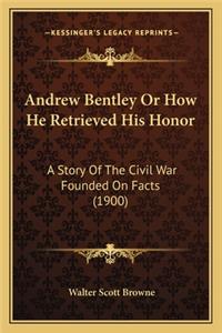 Andrew Bentley or How He Retrieved His Honor