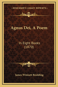 Agnus Dei, A Poem: In Eight Books (1870)