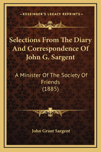 Selections From The Diary And Correspondence Of John G. Sargent