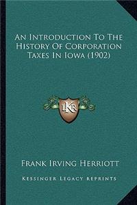 Introduction To The History Of Corporation Taxes In Iowa (1902)