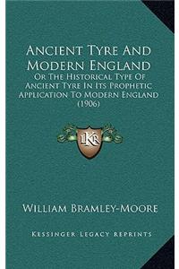 Ancient Tyre And Modern England: Or The Historical Type Of Ancient Tyre In Its Prophetic Application To Modern England (1906)