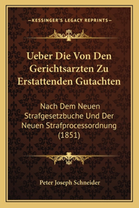 Ueber Die Von Den Gerichtsarzten Zu Erstattenden Gutachten