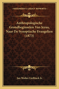 Anthropologische Grondbeginselen Van Jezus, Naar De Synoptische Evangelien (1873)