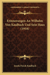 Erinnerungen An Wilhelm Von Kaulbach Und Sein Haus (1918)