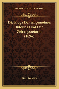 Die Frage Der Allgemeinen Bildung Und Der Zeitungsreform (1896)