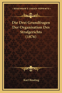 Die Drei Grundfragen Der Organisation Des Strafgerichts (1876)