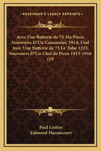 Avec Une Batterie de 75 Ma Piece, Souvenirs D'Un Canonnier, 1914; Und Avec Une Batterie de 75 Le Tube 1233, Souvenirs D'Un Chef de Piece 1915-1916 (19
