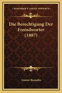Die Berechtigung Der Fremdworter (1887)