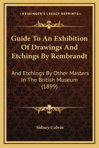 Guide To An Exhibition Of Drawings And Etchings By Rembrandt