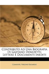 Contributo Ad Una Biografia Di Gaetano Donizetti; Lettere E Documenti Inediti
