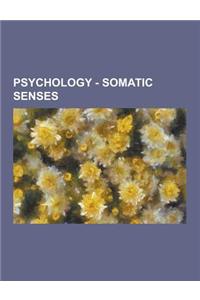 Psychology - Somatic Senses: Gustation, Olfaction, Acquired Taste, Aftertaste, Ageusia, Chemesthesis, Developmental Aspects of Gustation, Dysgeusia