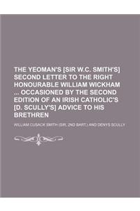 The Yeoman's [Sir W.C. Smith's] Second Letter to the Right Honourable William Wickham Occasioned by the Second Edition of an Irish Catholic's [D. Scul