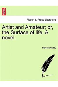 Artist and Amateur; Or, the Surface of Life. a Novel.