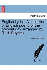 English Lyrics. a Collection of English Poetry of the Present Day. Arranged by R. H. Baynes.