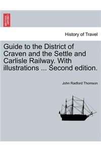 Guide to the District of Craven and the Settle and Carlisle Railway. with Illustrations ... Second Edition.