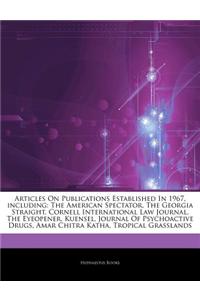 Articles on Publications Established in 1967, Including: The American Spectator, the Georgia Straight, Cornell International Law Journal, the Eyeopene