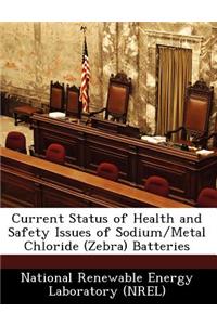 Current Status of Health and Safety Issues of Sodium/Metal Chloride (Zebra) Batteries