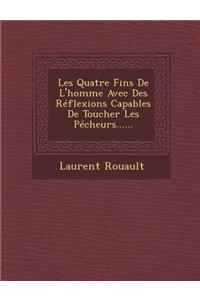 Les Quatre Fins de L'Homme Avec Des Reflexions Capables de Toucher Les Pecheurs......