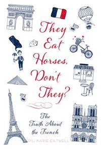 They Eat Horses, Don't They?: The Truth about the French