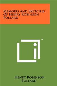 Memoirs and Sketches of Henry Robinson Pollard