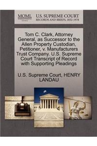 Tom C. Clark, Attorney General, as Successor to the Allen Property Custodian, Petitioner, V. Manufacturers Trust Company. U.S. Supreme Court Transcript of Record with Supporting Pleadings
