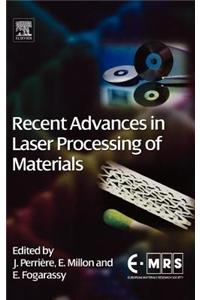 Recent Advances in Laser Processing of Materials