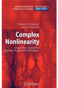 Complex Nolinearity: Chaos, Phase Transitions, Topology Change and Path Integrals, with 125 Figures and 1 Table. Understanding Complex Systems