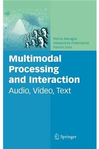 Multimodal Processing and Interaction: Audio, Video, Text