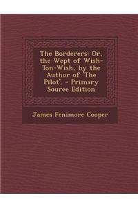 Borderers: Or, the Wept of Wish-Ton-Wish, by the Author of 'The Pilot'.