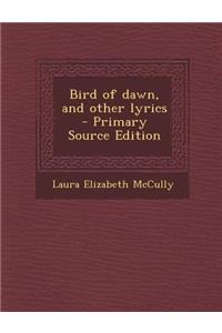 Bird of Dawn, and Other Lyrics