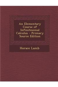 An Elementary Course of Infinitesimal Calculus - Primary Source Edition