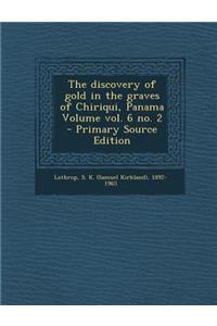 Discovery of Gold in the Graves of Chiriqui, Panama Volume Vol. 6 No. 2