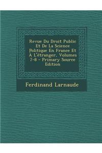 Revue Du Droit Public Et de La Science Politique En France Et A L'Etranger, Volumes 7-8