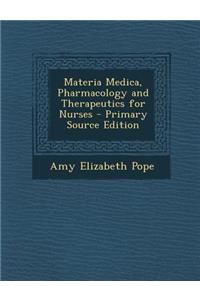 Materia Medica, Pharmacology and Therapeutics for Nurses
