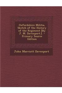 Oxfordshire Militia, Sketch of the History of the Regiment [By J. M. Davenport.].