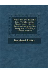 Philo Und Die Halacha: Eine Vergleichende Studie Unter Steter Berucksichtigung Des Josephus - Primary Source Edition