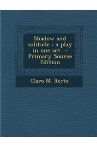 Shadow and Solitude: A Play in One Act