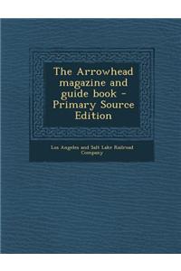 The Arrowhead Magazine and Guide Book