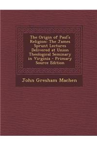 The Origin of Paul's Religion