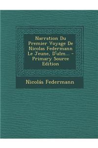 Narration Du Premier Voyage De Nicolas Federmann Le Jeune, D'ulm...
