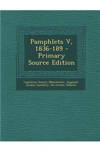 Pamphlets V, 1836-189 - Primary Source Edition