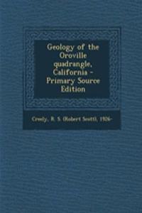 Geology of the Oroville Quadrangle, California - Primary Source Edition