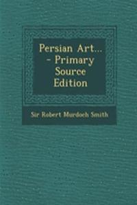 Persian Art... - Primary Source Edition