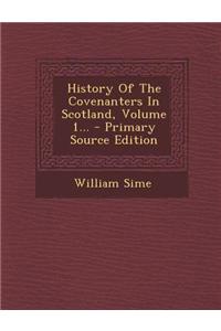 History of the Covenanters in Scotland, Volume 1...