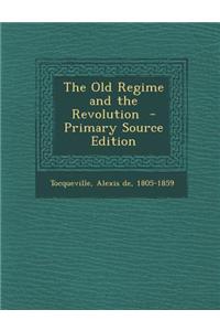 The Old Regime and the Revolution - Primary Source Edition