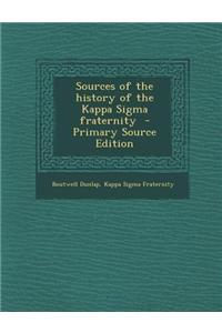 Sources of the History of the Kappa SIGMA Fraternity - Primary Source Edition