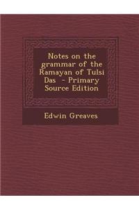 Notes on the Grammar of the Ramayan of Tulsi Das - Primary Source Edition