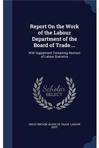 Report on the Work of the Labour Department of the Board of Trade ...