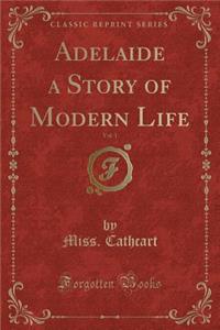 Adelaide a Story of Modern Life, Vol. 1 (Classic Reprint)