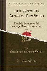 Biblioteca de Autores Espaï¿½oles, Vol. 2: Desde La Formacion del Lenguaje Hasta Nuestros Dias (Classic Reprint)